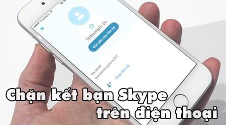 Hướng dẫn chặn yêu cầu kết bạn từ người lạ trên Skype bằng điện thoại