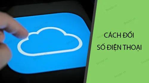 Hướng dẫn chi tiết cách thay đổi số điện thoại iCloud