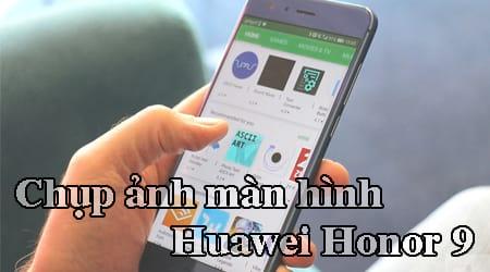 Hướng dẫn chụp ảnh màn hình trên điện thoại Huawei Honor 9