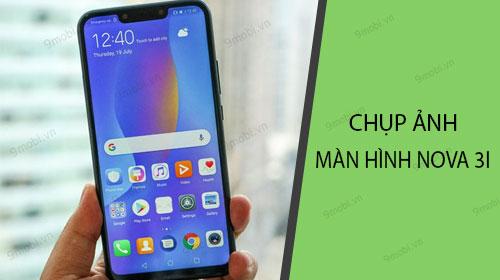 Hướng dẫn chi tiết cách chụp màn hình điện thoại Huawei Nova 3i
