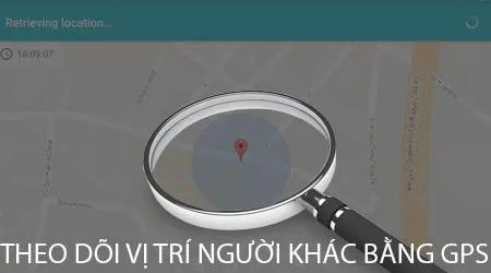 Hướng dẫn định vị người khác chính xác bằng GPS trên điện thoại Android