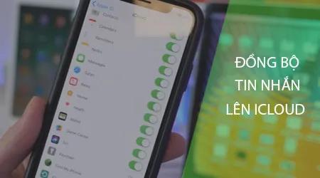 Cách đồng bộ tin nhắn lên iCloud trên iOS 11.4