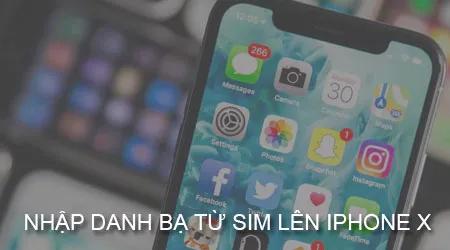 Hướng dẫn chi tiết cách chuyển danh bạ từ SIM sang iPhone X