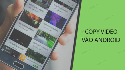 Hướng dẫn sao chép video từ máy tính vào điện thoại Android