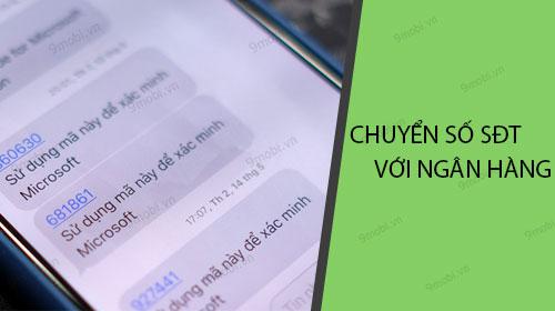 Hướng dẫn chuyển đổi số điện thoại ngân hàng từ 11 số về 10 số ngay tại nhà