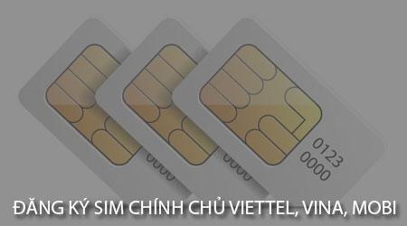 Hướng dẫn đăng ký sim chính chủ cho các nhà mạng Viettel, VinaPhone, Mobifone.