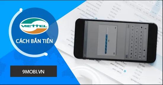 Bắn tiền Viettel - Cẩm nang hướng dẫn đầy đủ các phương thức nhanh gọn và dễ dàng