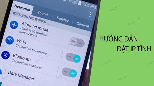 Hướng dẫn thiết lập địa chỉ IP tĩnh trên điện thoại Android