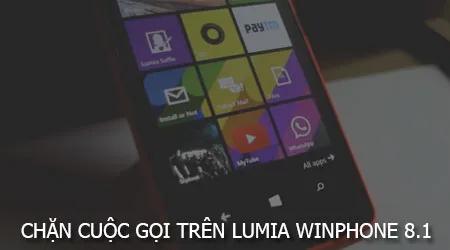 Cách chặn cuộc gọi trên điện thoại Lumia sử dụng Windows Phone 8.1.