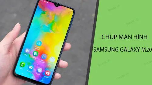 Cách chụp ảnh màn hình trên Samsung Galaxy M20