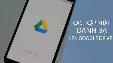 Hướng dẫn đồng bộ danh bạ điện thoại lên Google Drive đơn giản