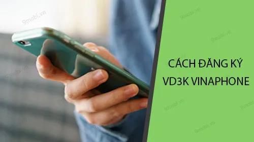 Hướng dẫn đăng ký gói VD3K VinaPhone đơn giản, nhanh chóng