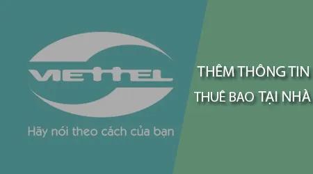 Hướng dẫn cập nhật thông tin thuê bao Viettel tại nhà