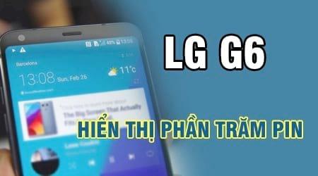 Cách hiển thị tỷ lệ phần trăm pin trên LG G6