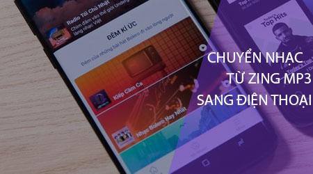 Hướng dẫn chi tiết cách chuyển nhạc từ Zing Mp3 sang điện thoại