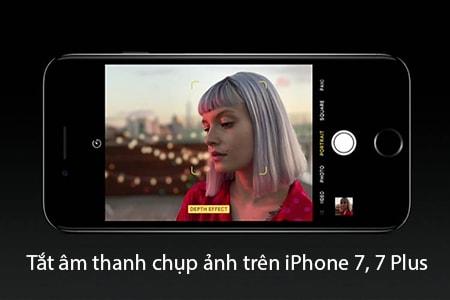 Cách tắt tiếng chụp ảnh trên iPhone 7 và iPhone 7 Plus