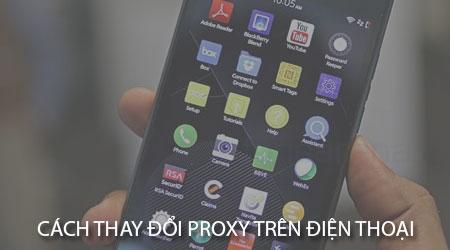 Cách thay đổi cấu hình Proxy trên điện thoại
