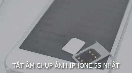 Hướng dẫn cách tắt âm thanh khi chụp ảnh trên iPhone 5s Nhật