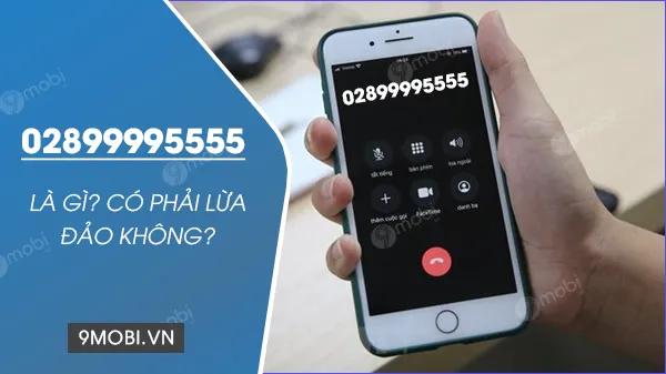 Số điện thoại 02899995555 - Bí ẩn đằng sau là gì? Liệu đây có phải trò lừa đảo cần cảnh giác?