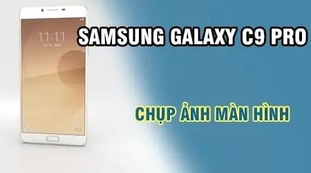 Hướng dẫn chụp màn hình trên Samsung Galaxy C9 Pro một cách đơn giản và dễ hiểu.