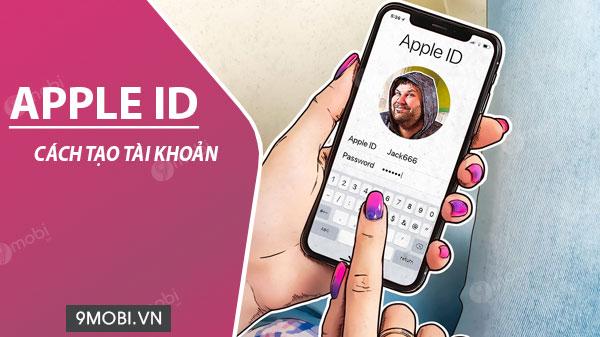 Hướng dẫn đăng ký Apple ID, tạo tài khoản Apple ID trực tiếp trên iPhone