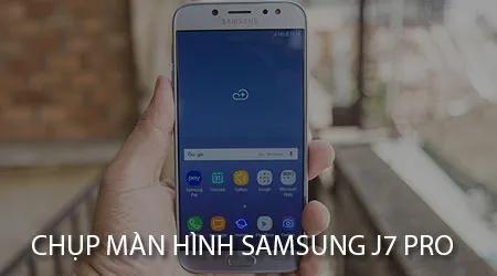 Hướng dẫn chụp màn hình điện thoại Samsung J7 Pro đơn giản