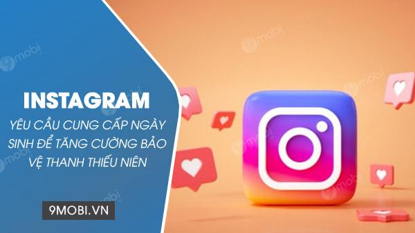 Instagram đang tăng cường bảo vệ giới trẻ bằng cách yêu cầu người dùng cung cấp thông tin ngày sinh.