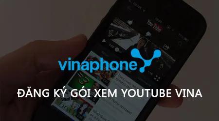 Hướng dẫn cách đăng ký gói xem Youtube của Vinaphone ngay trên điện thoại