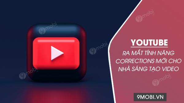 YouTube chính thức trình làng tính năng Corrections - bước đột phá giúp nhà sáng tạo dễ dàng hiệu chỉnh nội dung video