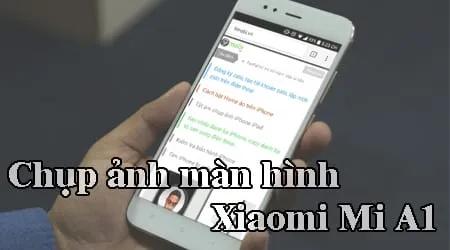 Hướng dẫn cách chụp ảnh màn hình trên Xiaomi Mi A1 một cách đơn giản và nhanh chóng.