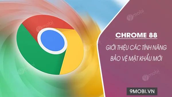 Chrome 88 mang đến những cải tiến đột phá trong bảo mật với bộ công cụ quản lý mật khẩu thông minh