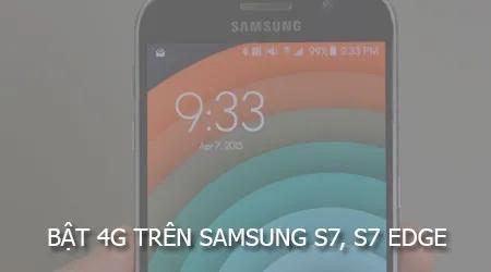 Hướng dẫn kích hoạt 4G trên Samsung S7, S7 Edge để trải nghiệm mạng tốc độ cao