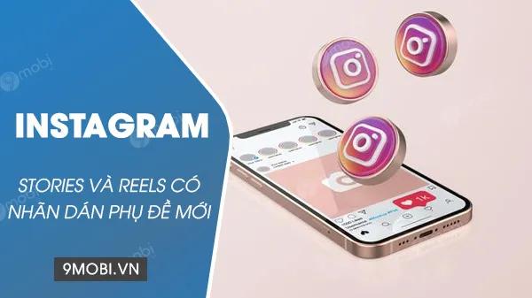 Instagram Stories và Reels giới thiệu nhãn dán phụ đề mới