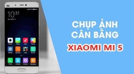 Bí kíp chụp ảnh cân đối hoàn hảo trên Xiaomi Mi 5