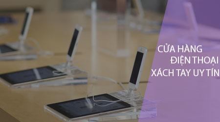 Top những cửa hàng điện thoại xách tay đáng tin cậy nhất tại Hà Nội