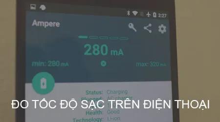 Kiểm tra tốc độ sạc pin trên điện thoại