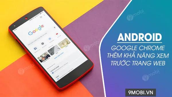 Google Chrome trên Android chính thức bổ sung tính năng xem trước trang web tiện lợi