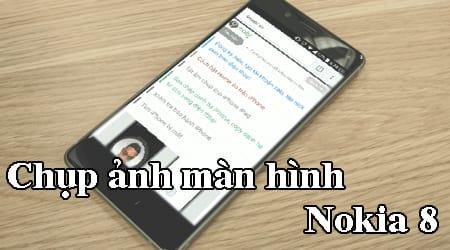 Hướng dẫn chụp ảnh màn hình trên Nokia 8 đơn giản, hiệu quả
