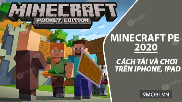 Hướng dẫn chi tiết cách tải và cài đặt Minecraft PE 2020 cho iPhone, iPad