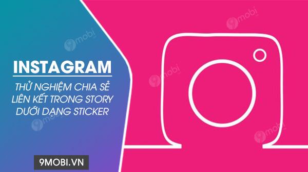 Instagram thử nghiệm sticker liên kết - Biến đường dẫn thành hình dán sáng tạo ngay trên Story