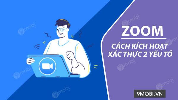 Hướng dẫn bật xác thực 2 lớp (2FA) trên Zoom - Tăng cường bảo mật tài khoản