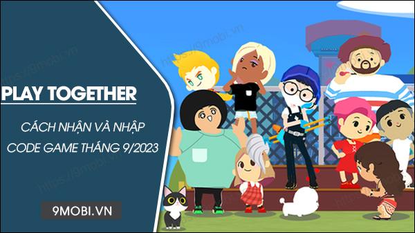 Tổng hợp mã Code Play Together tháng 9/2023 mới nhất và hướng dẫn nhập chi tiết