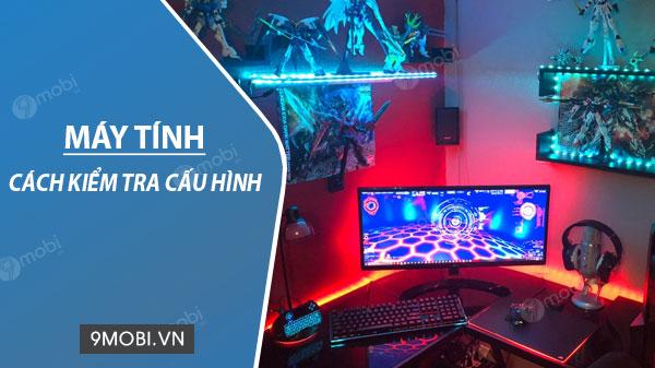 Hướng dẫn đánh giá cấu hình máy tính - Nhận biết thiết bị mạnh hay yếu