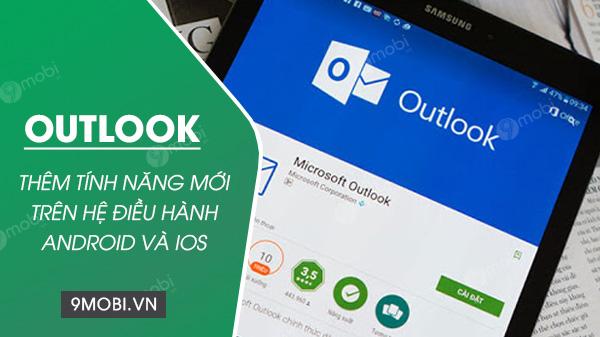 Microsoft vừa cập nhật thêm tính năng mới cho Outlook trên cả Android và iOS.