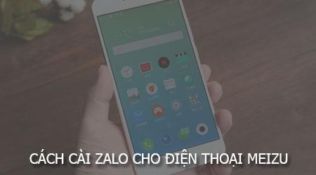 Hướng dẫn chi tiết cách cài đặt Zalo trên điện thoại Meizu