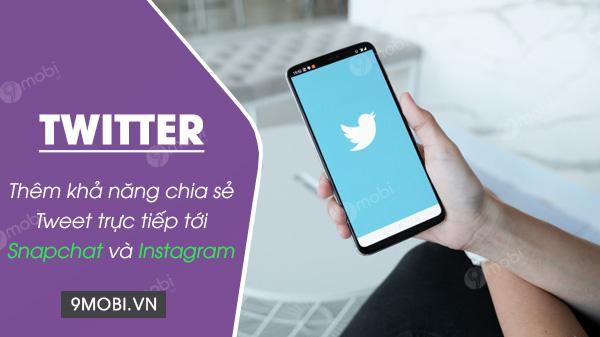 Twitter bổ sung tính năng chia sẻ Tweet trực tiếp tới Snapchat và Instagram.