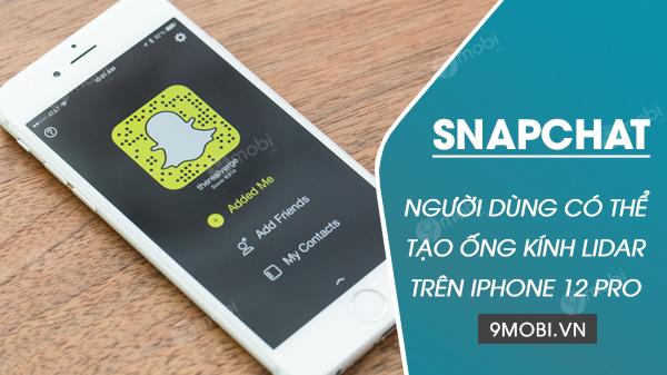 Snapchat mang đến cơ hội cho người dùng iPhone 12 Pro khám phá những ống kính LiDAR độc đáo, mở ra một thế giới thực tế tăng cường đầy sáng tạo.