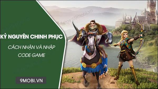 Bộ mã code game Kỷ Nguyên Chinh Phục phiên bản mới cập nhật