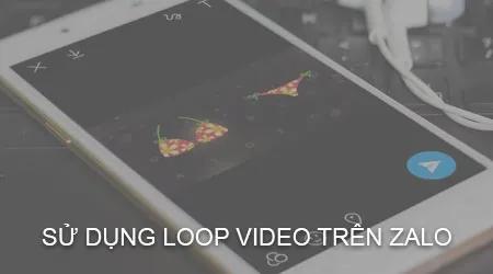 Khám phá tính năng Loop Video ấn tượng trên Zalo