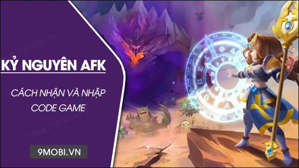 Danh sách mã code game Kỷ Nguyên AFK mới nhất và hướng dẫn sử dụng